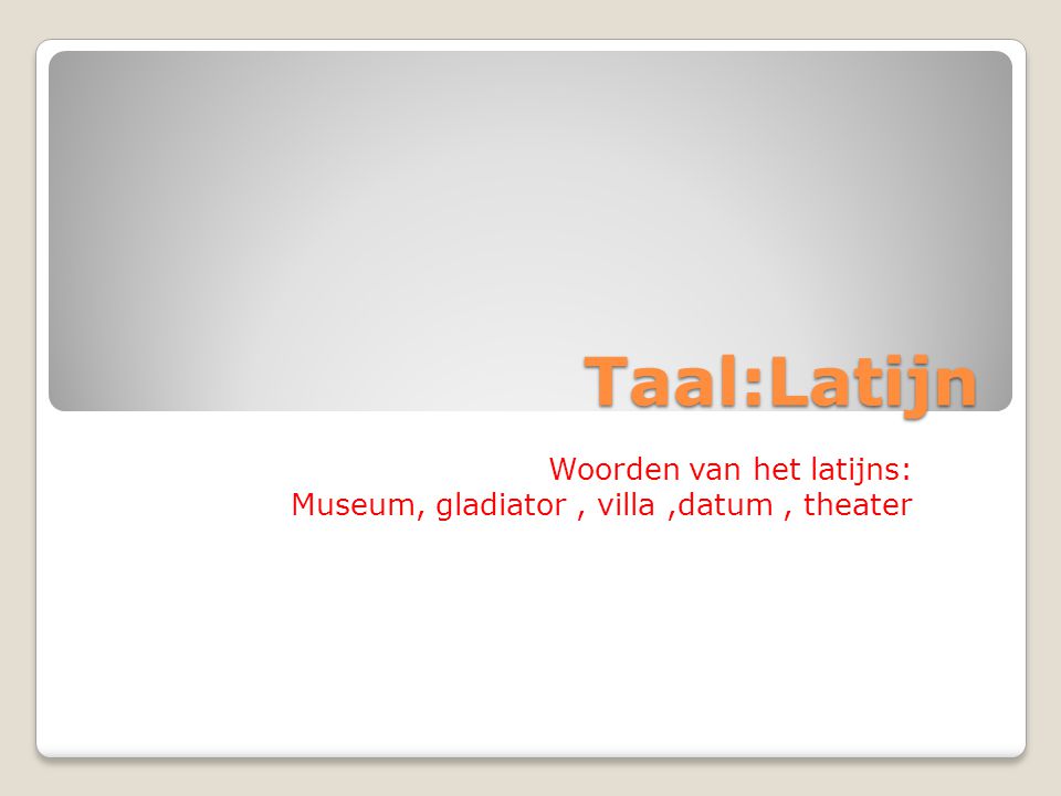 Woorden van het latijns: Museum, gladiator , villa ,datum , theater