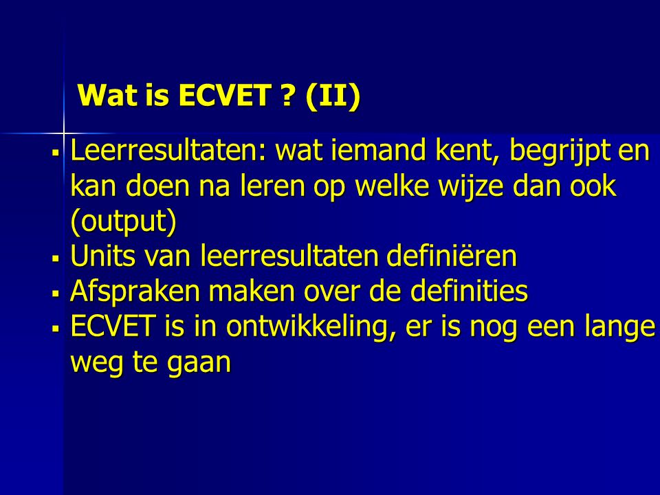 Wat is ECVET (II) Leerresultaten: wat iemand kent, begrijpt en kan doen na leren op welke wijze dan ook (output)