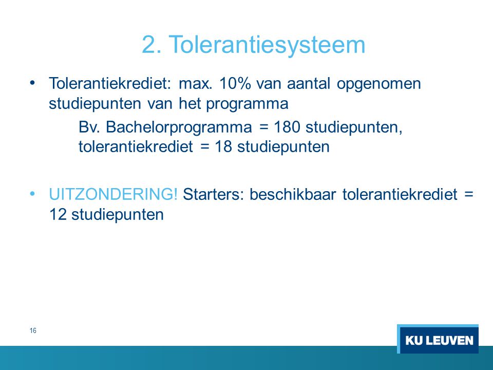 2. Tolerantiesysteem Tolerantiekrediet: max. 10% van aantal opgenomen studiepunten van het programma.