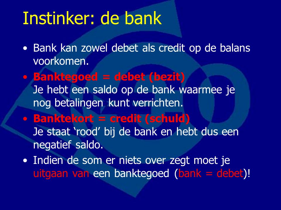 Instinker: de bank Bank kan zowel debet als credit op de balans voorkomen.