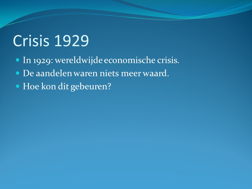 Crisis 1929 In 1929: wereldwijde economische crisis.