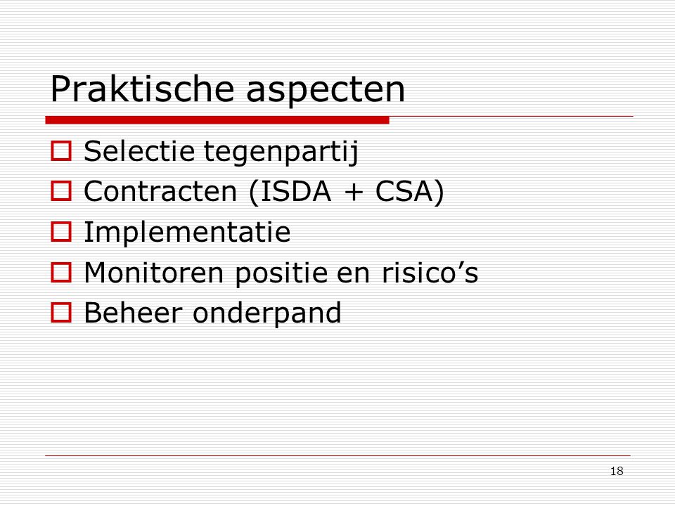 Praktische aspecten Selectie tegenpartij Contracten (ISDA + CSA)