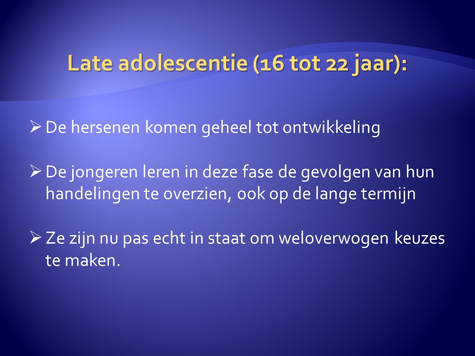 Late adolescentie (16 tot 22 jaar):