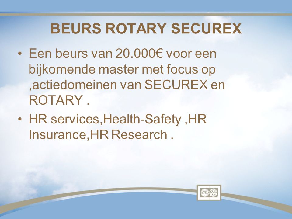 BEURS ROTARY SECUREX Een beurs van € voor een bijkomende master met focus op ,actiedomeinen van SECUREX en ROTARY .