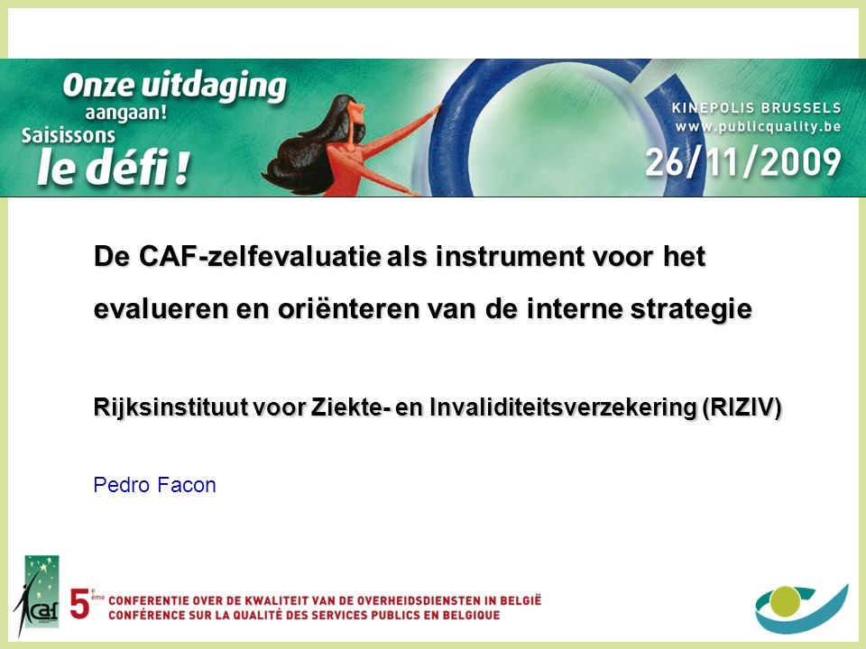 De CAF-zelfevaluatie als instrument voor het evalueren en oriënteren van de interne strategie Rijksinstituut voor Ziekte- en Invaliditeitsverzekering (RIZIV)
