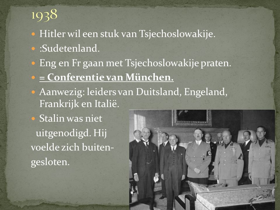 1938 Hitler wil een stuk van Tsjechoslowakije. :Sudetenland.