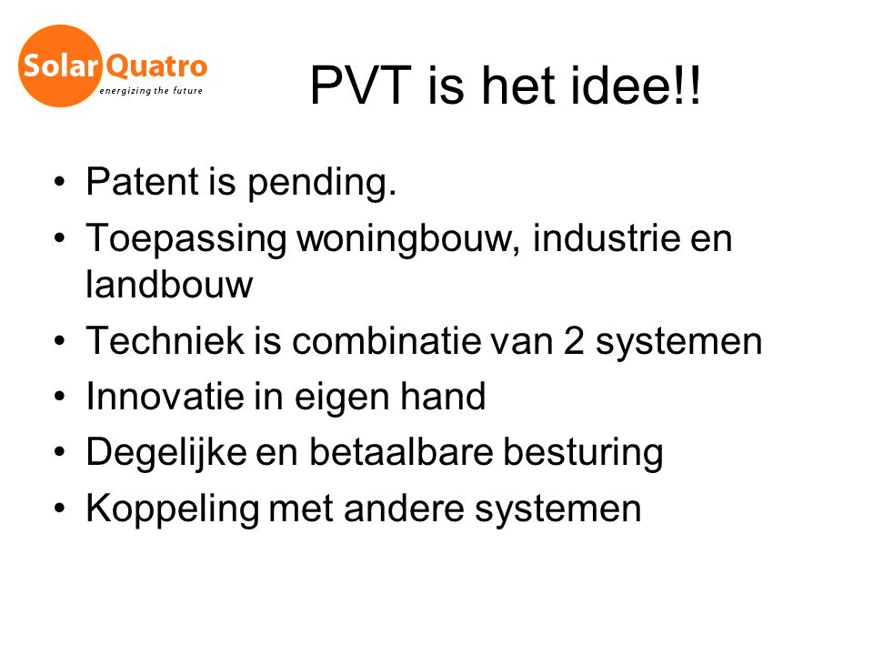 PVT is het idee!! Patent is pending.