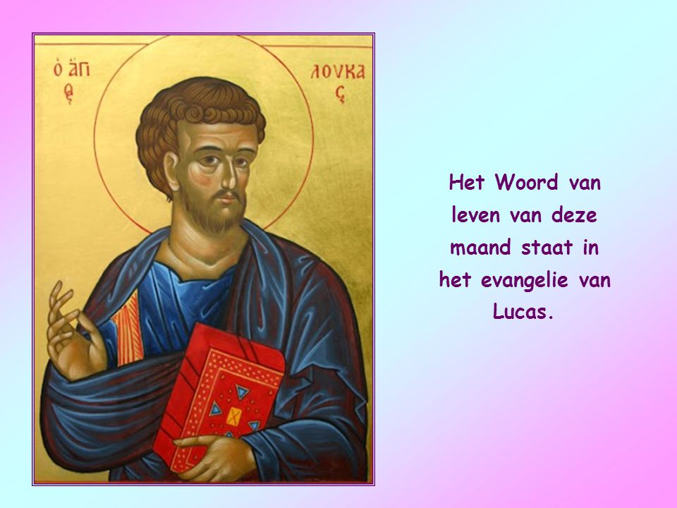 Het Woord van leven van deze maand staat in het evangelie van Lucas.