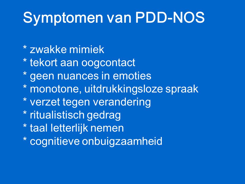 Symptomen van PDD-NOS. zwakke mimiek. tekort aan oogcontact