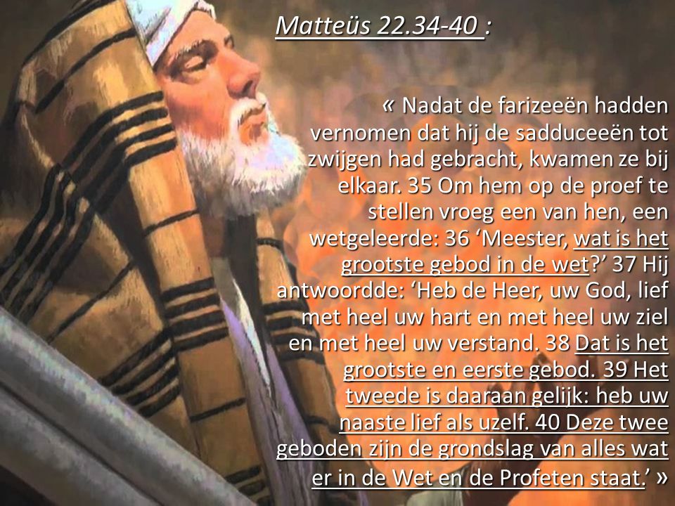 Matteüs : « Nadat de farizeeën hadden vernomen dat hij de sadduceeën tot zwijgen had gebracht, kwamen ze bij elkaar.