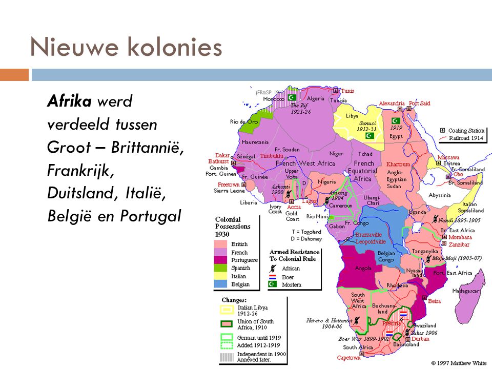 Nieuwe kolonies Afrika werd verdeeld tussen Groot – Brittannië, Frankrijk, Duitsland, Italië, België en Portugal.