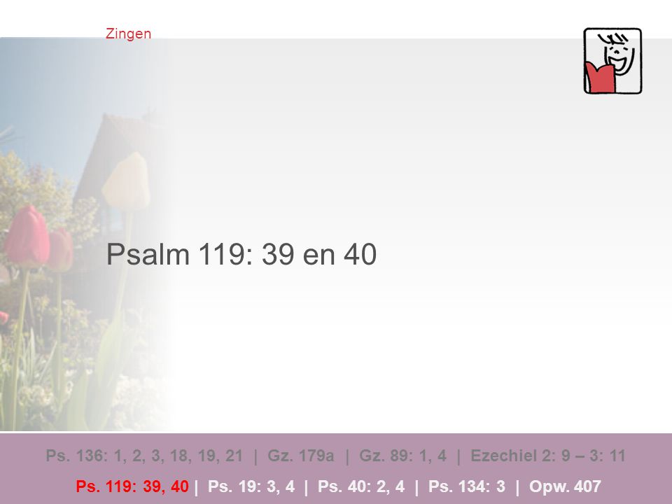 Zingen Psalm 119: 39 en 40.