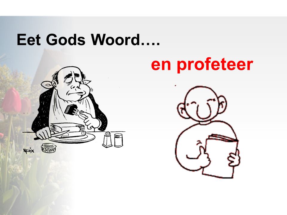 Eet Gods Woord…. en profeteer
