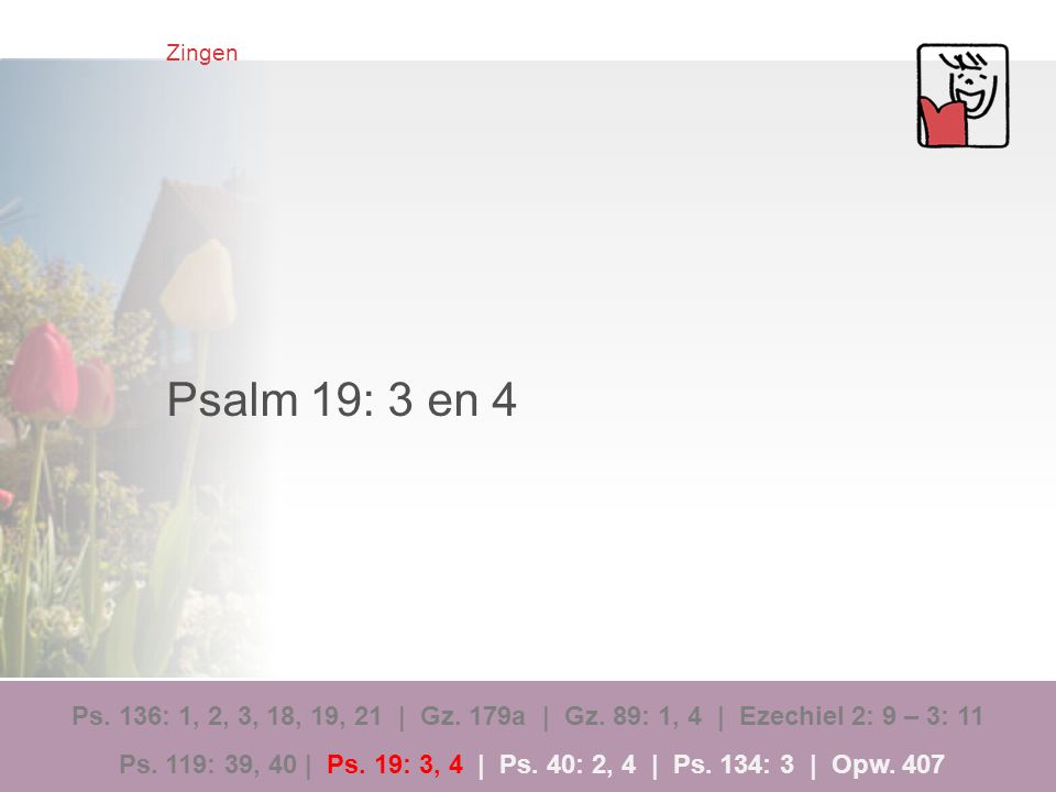 Zingen Psalm 19: 3 en 4.