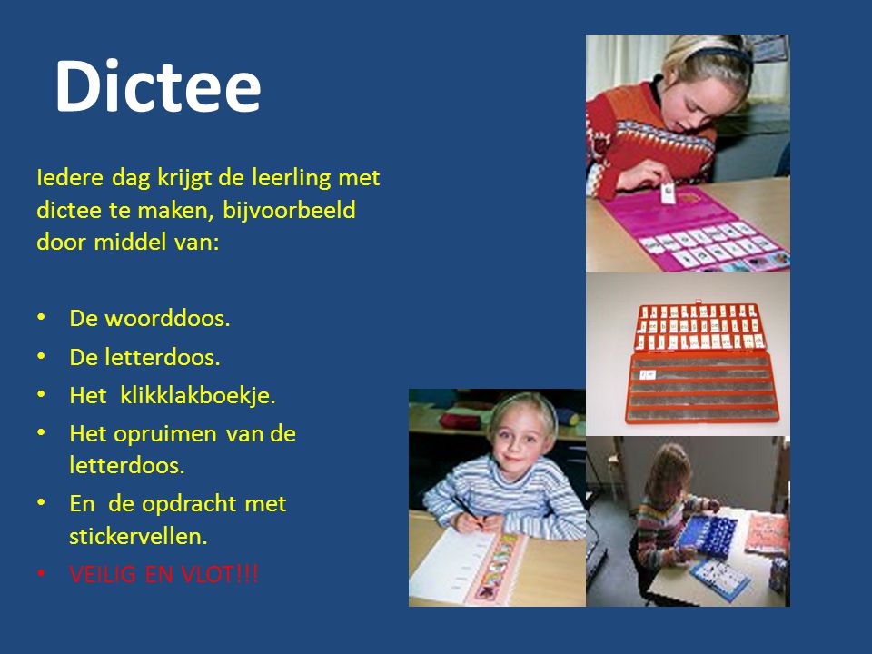 Dictee Iedere dag krijgt de leerling met dictee te maken, bijvoorbeeld door middel van: De woorddoos.