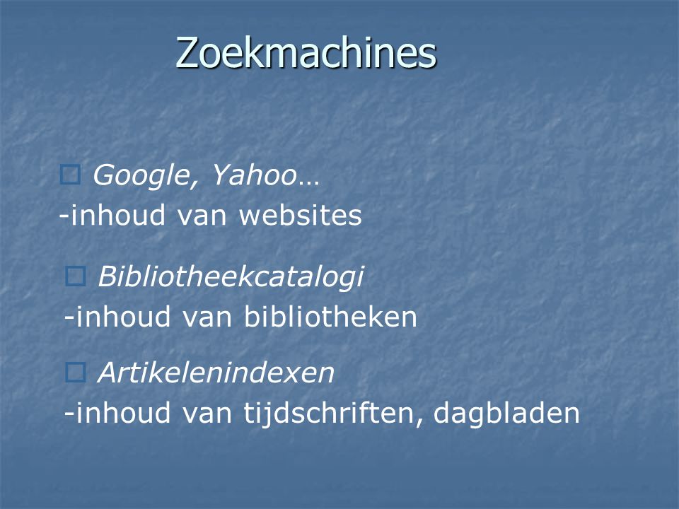 Zoekmachines Google, Yahoo… -inhoud van websites Bibliotheekcatalogi