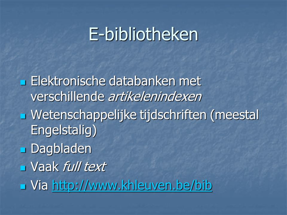 E-bibliotheken Elektronische databanken met verschillende artikelenindexen. Wetenschappelijke tijdschriften (meestal Engelstalig)
