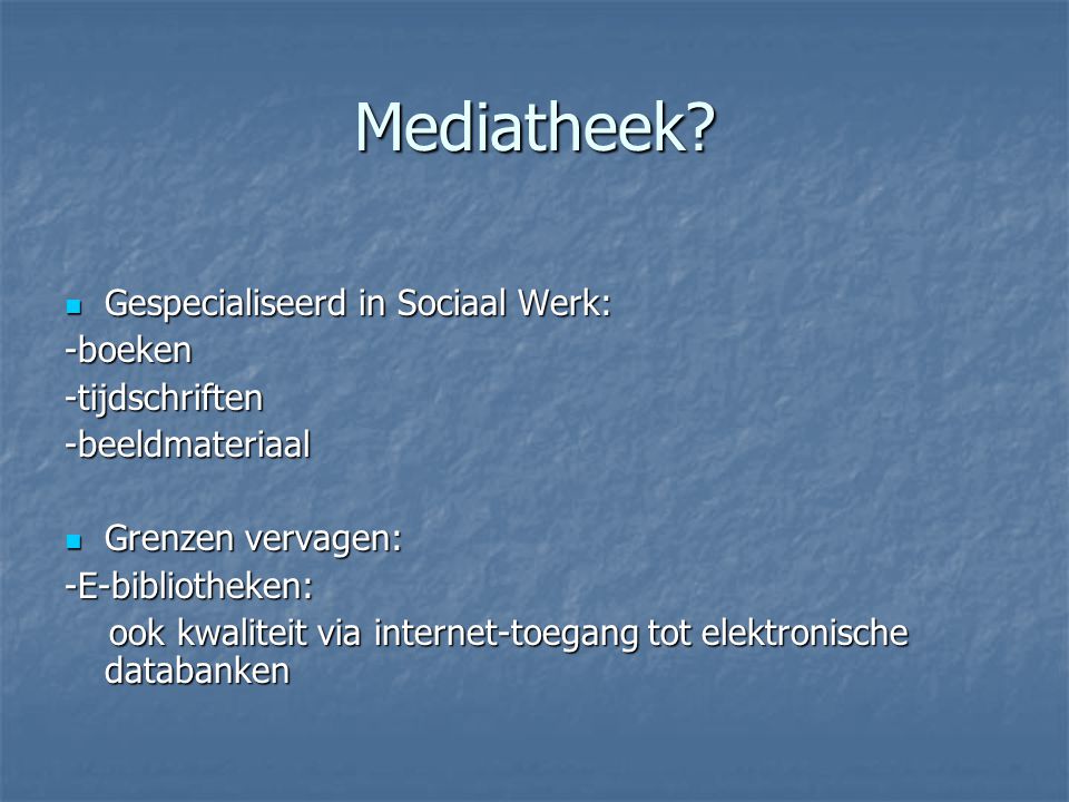 Mediatheek Gespecialiseerd in Sociaal Werk: -boeken -tijdschriften