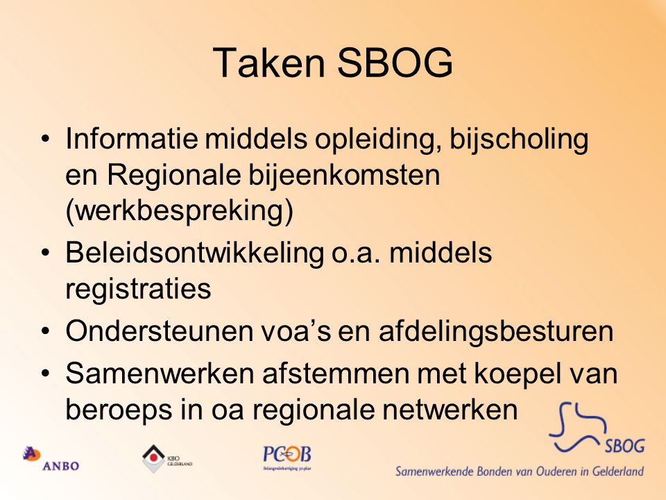 Taken SBOG Informatie middels opleiding, bijscholing en Regionale bijeenkomsten (werkbespreking) Beleidsontwikkeling o.a. middels registraties.