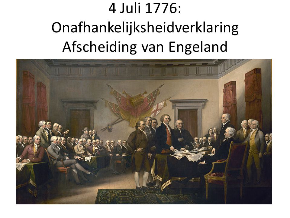 4 Juli 1776: Onafhankelijksheidverklaring Afscheiding van Engeland