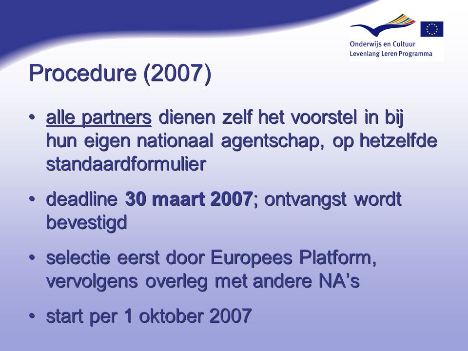 Procedure (2007) alle partners dienen zelf het voorstel in bij hun eigen nationaal agentschap, op hetzelfde standaardformulier.