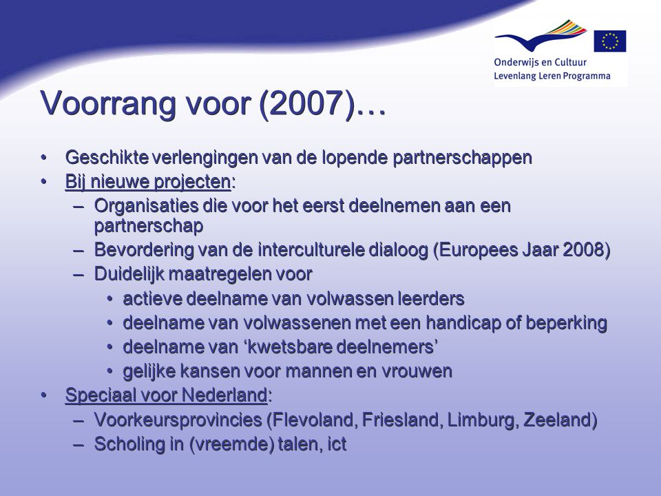 Voorrang voor (2007)… Geschikte verlengingen van de lopende partnerschappen. Bij nieuwe projecten: