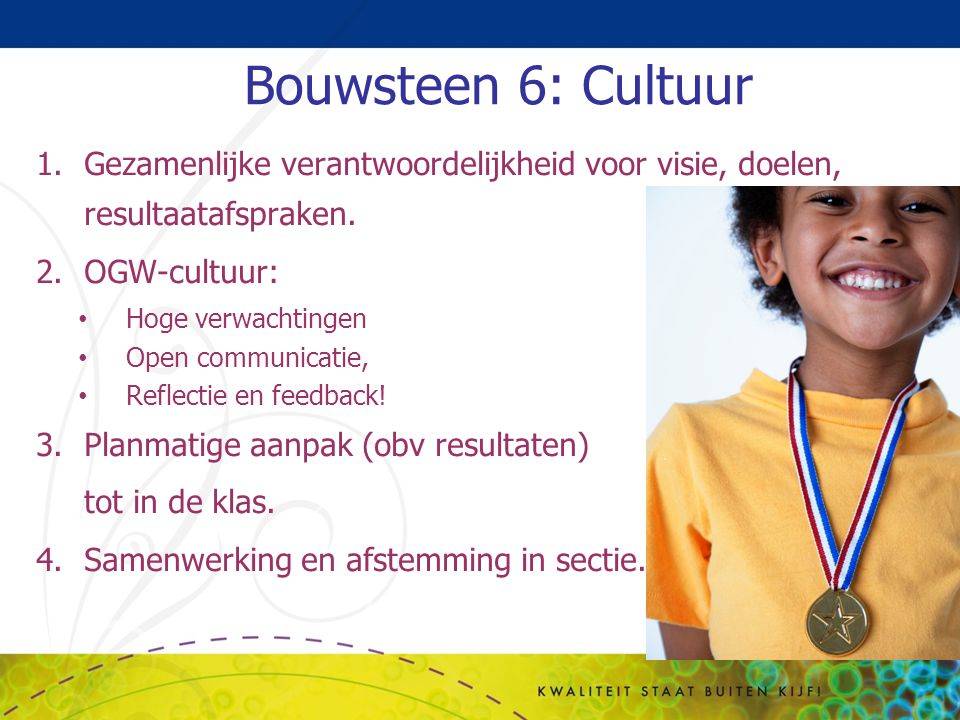 Bouwsteen 6: Cultuur Gezamenlijke verantwoordelijkheid voor visie, doelen, resultaatafspraken. OGW-cultuur: