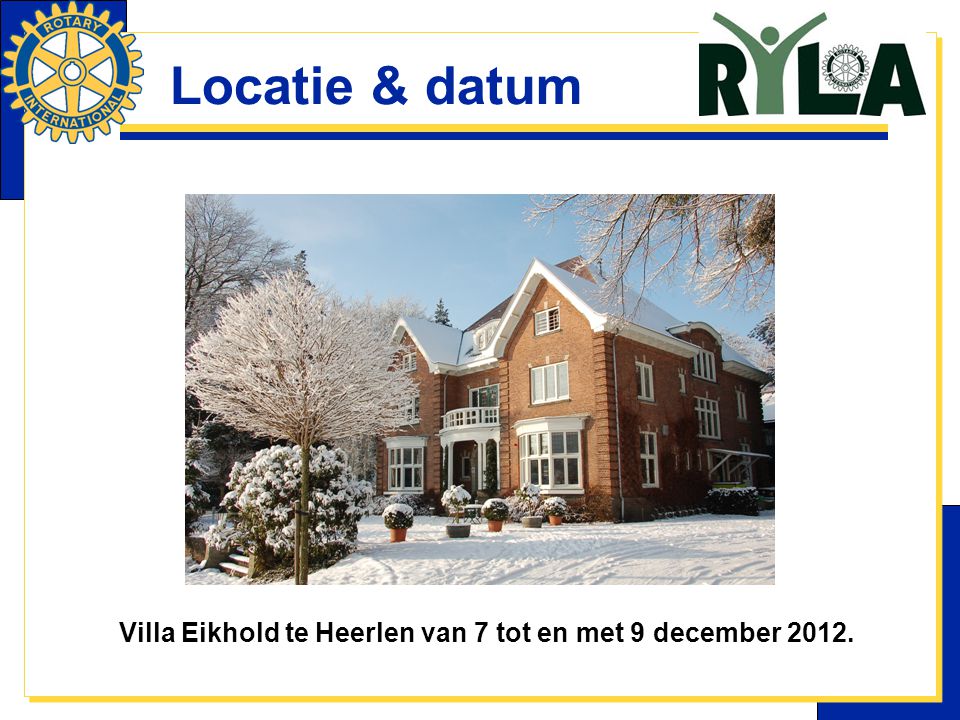 Locatie & datum Villa Eikhold te Heerlen van 7 tot en met 9 december 2012.
