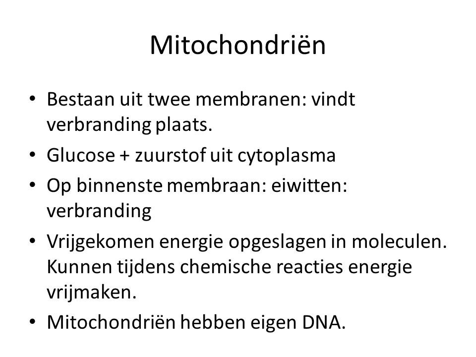Mitochondriën Bestaan uit twee membranen: vindt verbranding plaats.