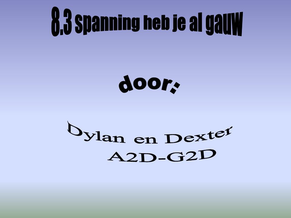 8.3 spanning heb je al gauw door: Dylan en Dexter A2D-G2D