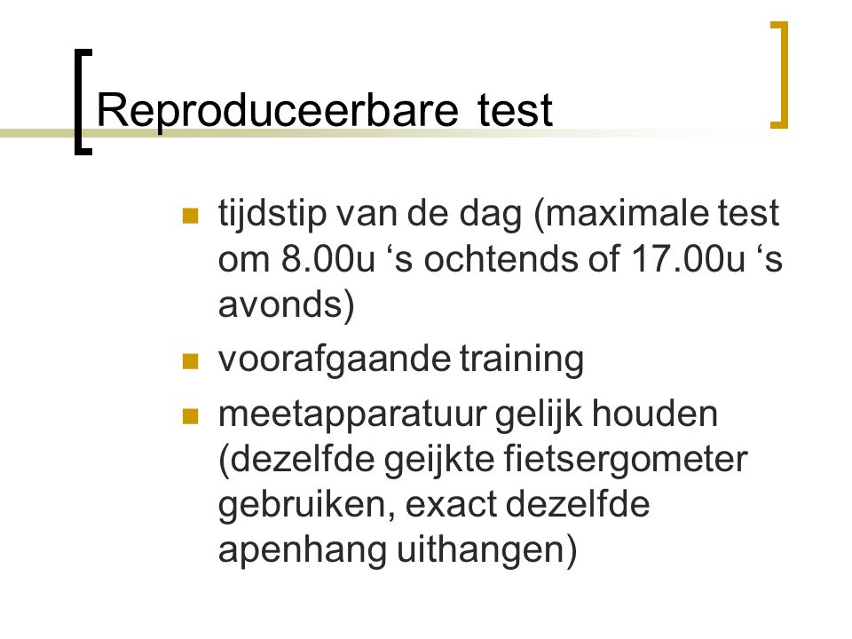 Reproduceerbare test tijdstip van de dag (maximale test om 8.00u ‘s ochtends of 17.00u ‘s avonds) voorafgaande training.