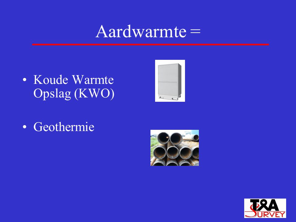 Aardwarmte = Koude Warmte Opslag (KWO) Geothermie