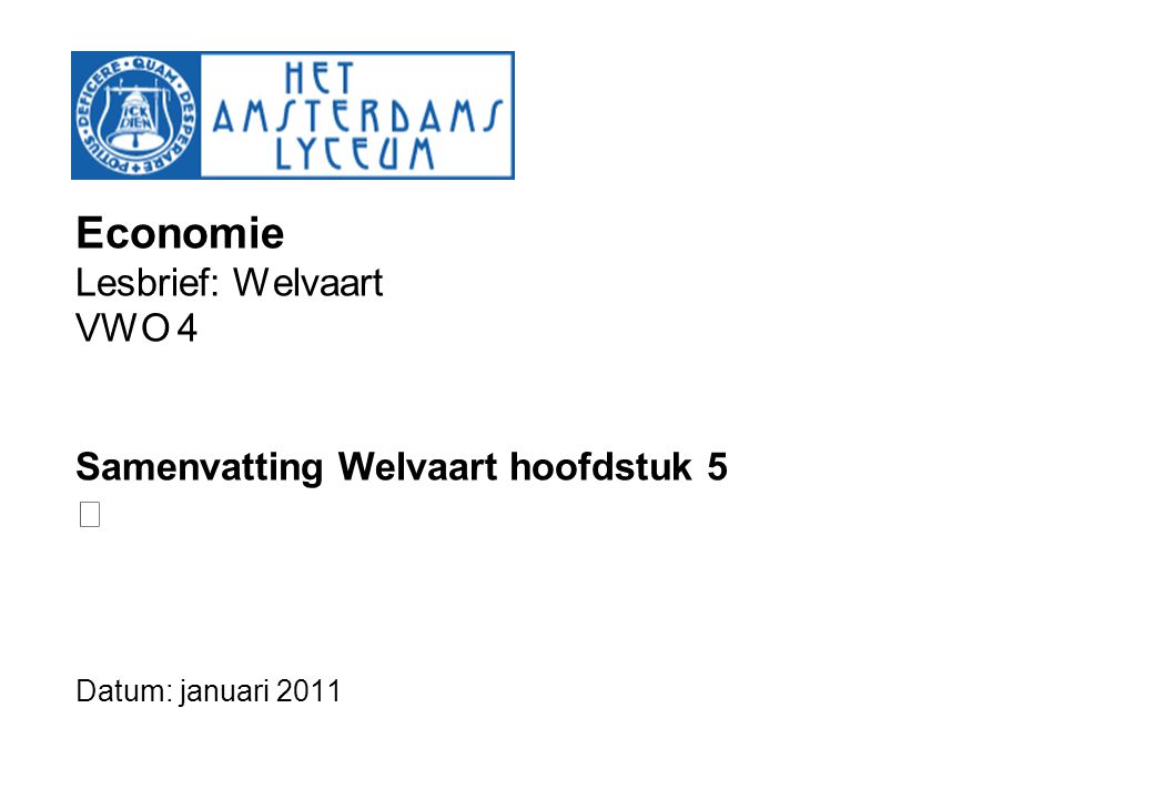 Economie Lesbrief: Welvaart VWO 4 Samenvatting Welvaart hoofdstuk 5  Datum: januari 2011