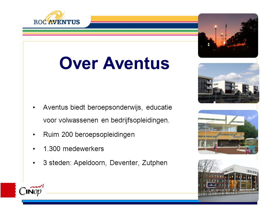 Over Aventus Aventus biedt beroepsonderwijs, educatie voor volwassenen en bedrijfsopleidingen. Ruim 200 beroepsopleidingen.