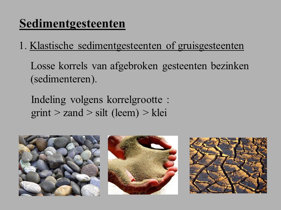 Sedimentgesteenten 1. Klastische sedimentgesteenten of gruisgesteenten