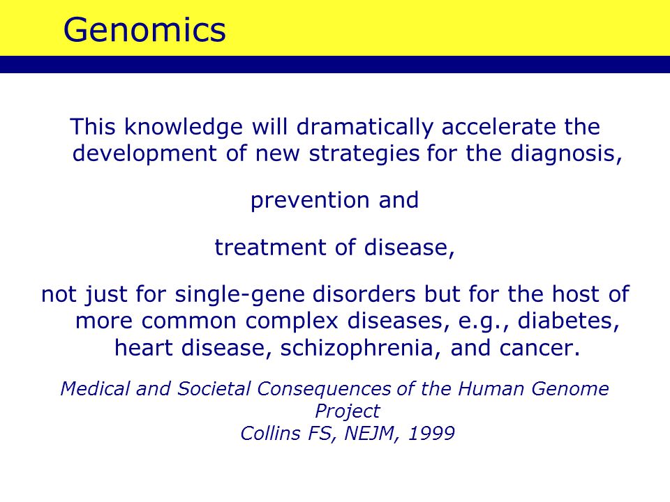 Genomics This knowledge will dramatically accelerate the development of new strategies for the diagnosis,
