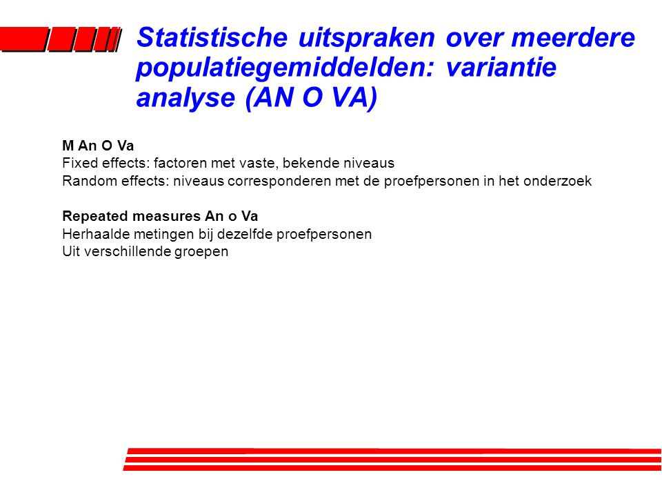 Statistische uitspraken over meerdere populatiegemiddelden: variantie analyse (AN O VA)