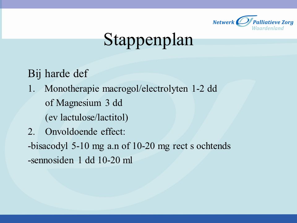 Stappenplan Bij harde def Monotherapie macrogol/electrolyten 1-2 dd