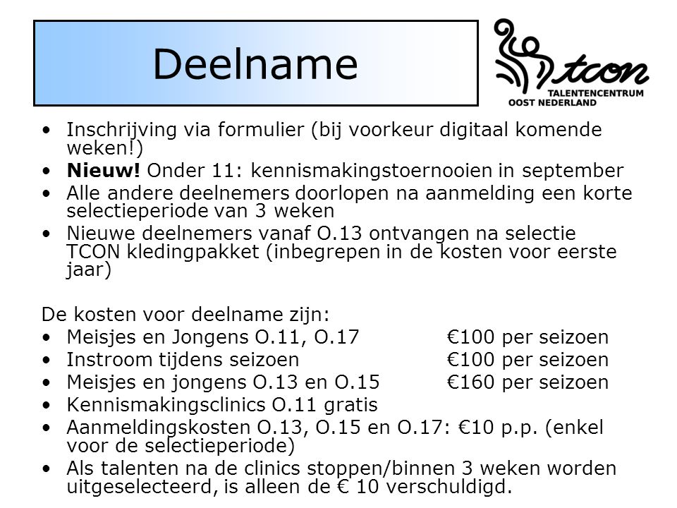 Deelname Inschrijving via formulier (bij voorkeur digitaal komende weken!) Nieuw! Onder 11: kennismakingstoernooien in september.