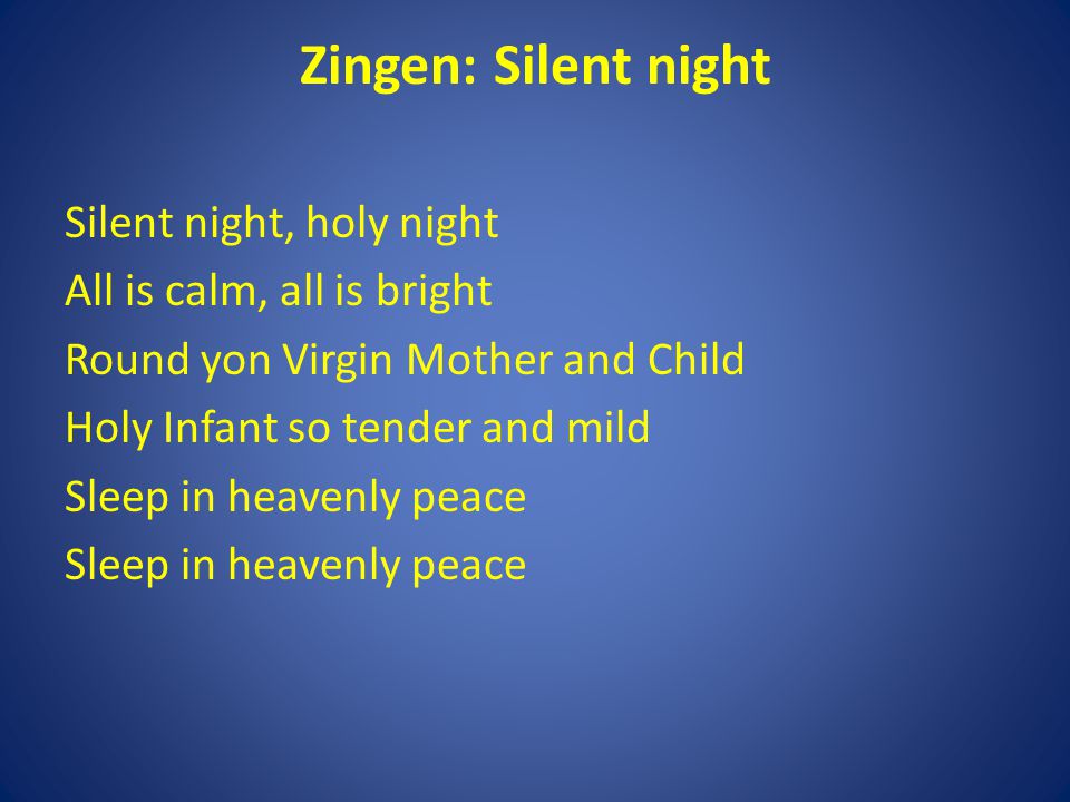 Zingen: Silent night Silent night, holy night