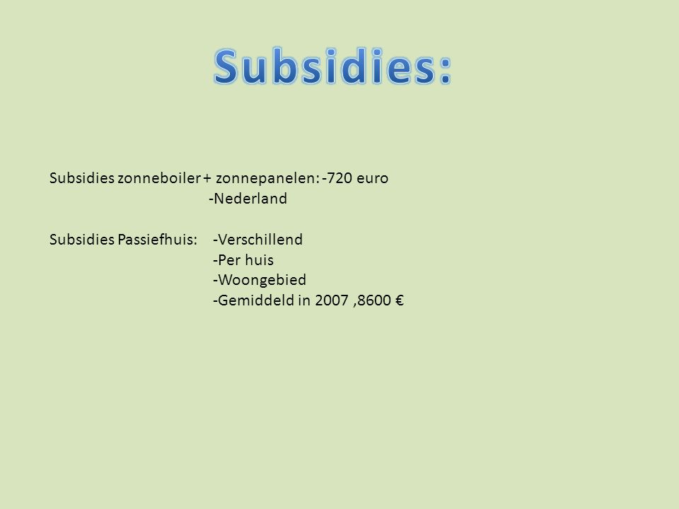 Subsidies: Subsidies zonneboiler + zonnepanelen: -720 euro -Nederland