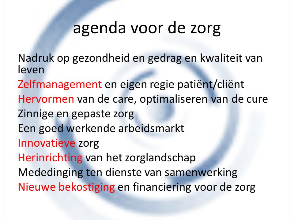 agenda voor de zorg Nadruk op gezondheid en gedrag en kwaliteit van leven. Zelfmanagement en eigen regie patiënt/cliënt.