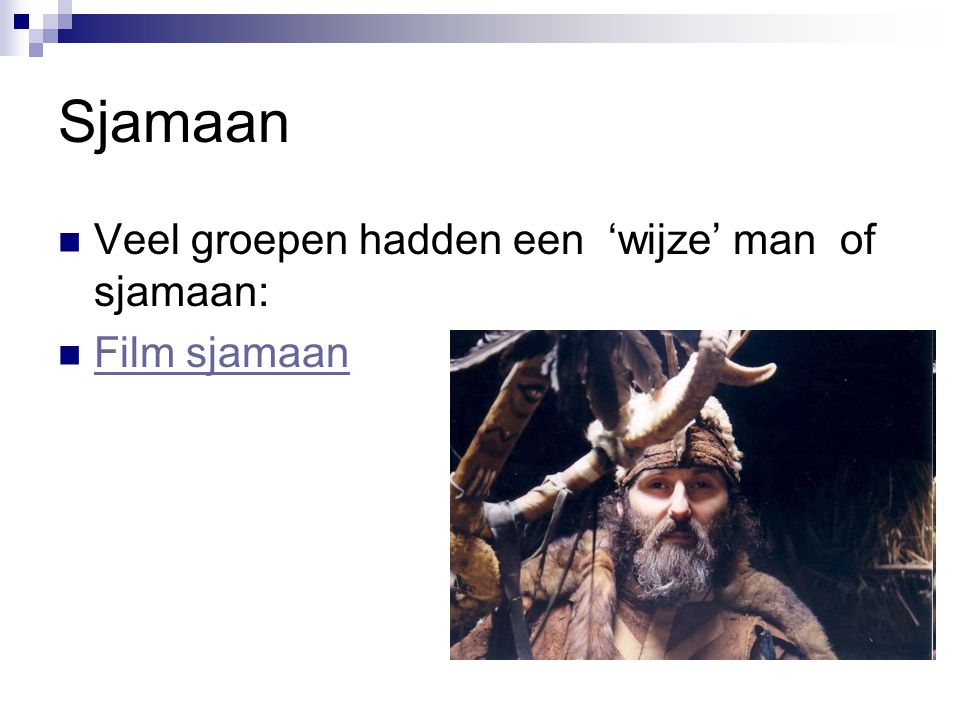 Sjamaan Veel groepen hadden een ‘wijze’ man of sjamaan: Film sjamaan