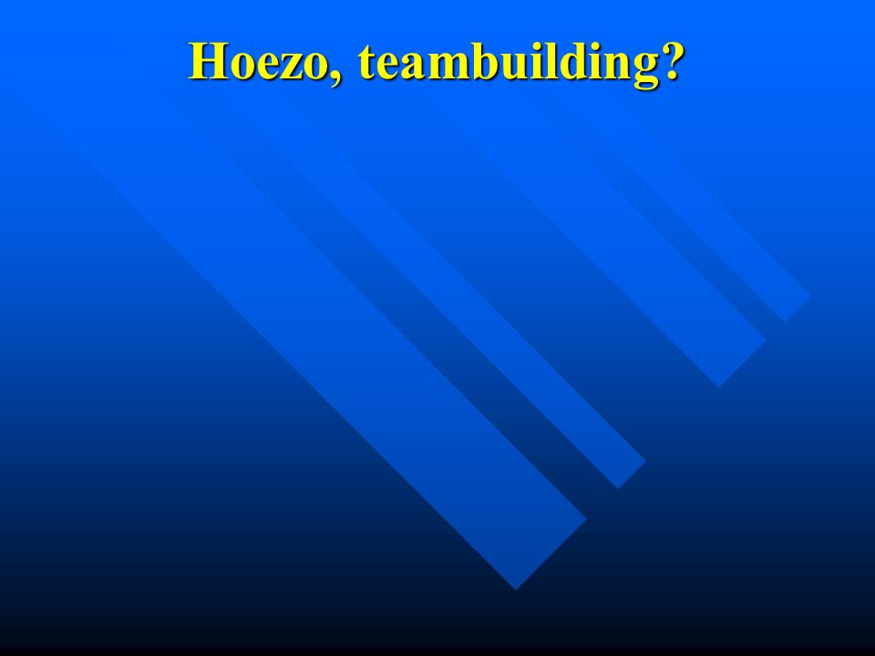 Hoezo, teambuilding