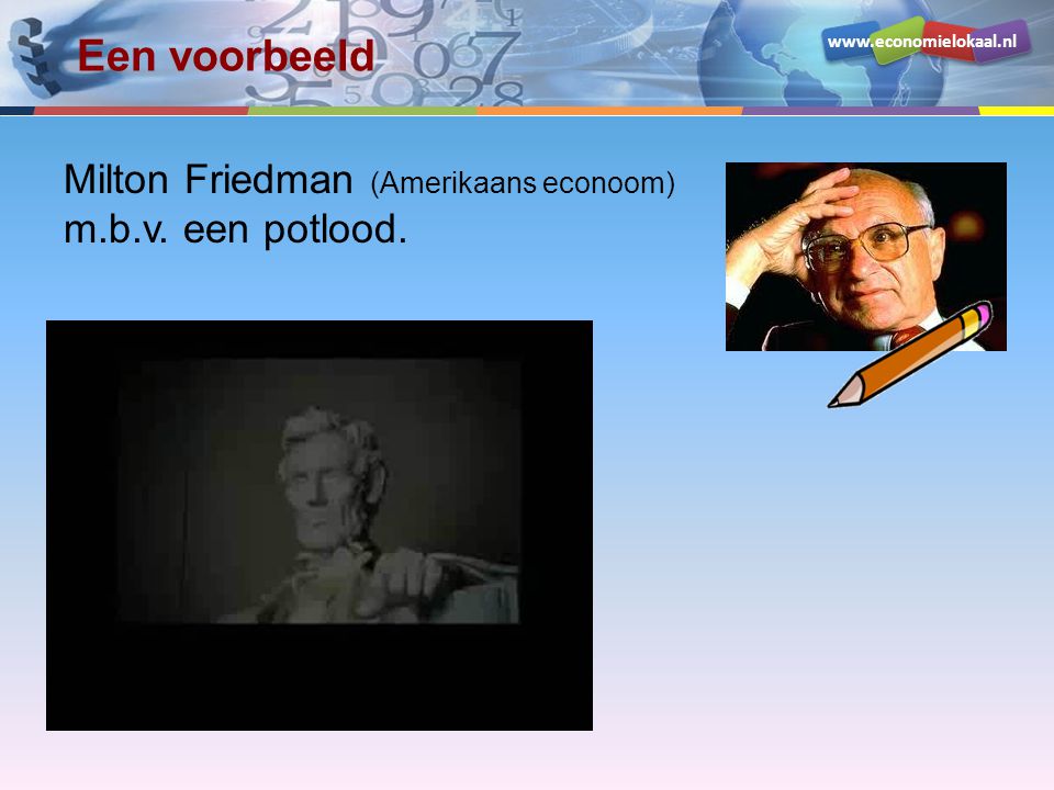 Een voorbeeld Milton Friedman (Amerikaans econoom) m.b.v. een potlood.