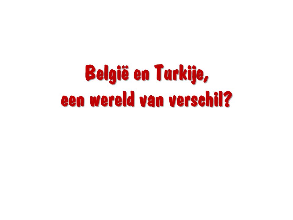 België en Turkije, een wereld van verschil