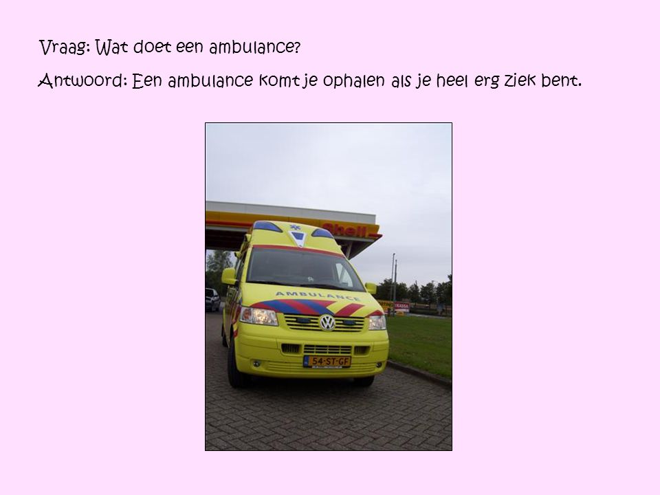 Vraag: Wat doet een ambulance