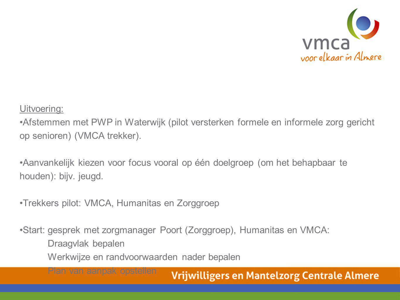 Uitvoering: Afstemmen met PWP in Waterwijk (pilot versterken formele en informele zorg gericht op senioren) (VMCA trekker).