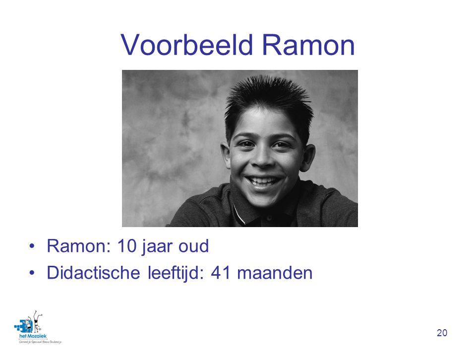 Voorbeeld Ramon Ramon: 10 jaar oud Didactische leeftijd: 41 maanden