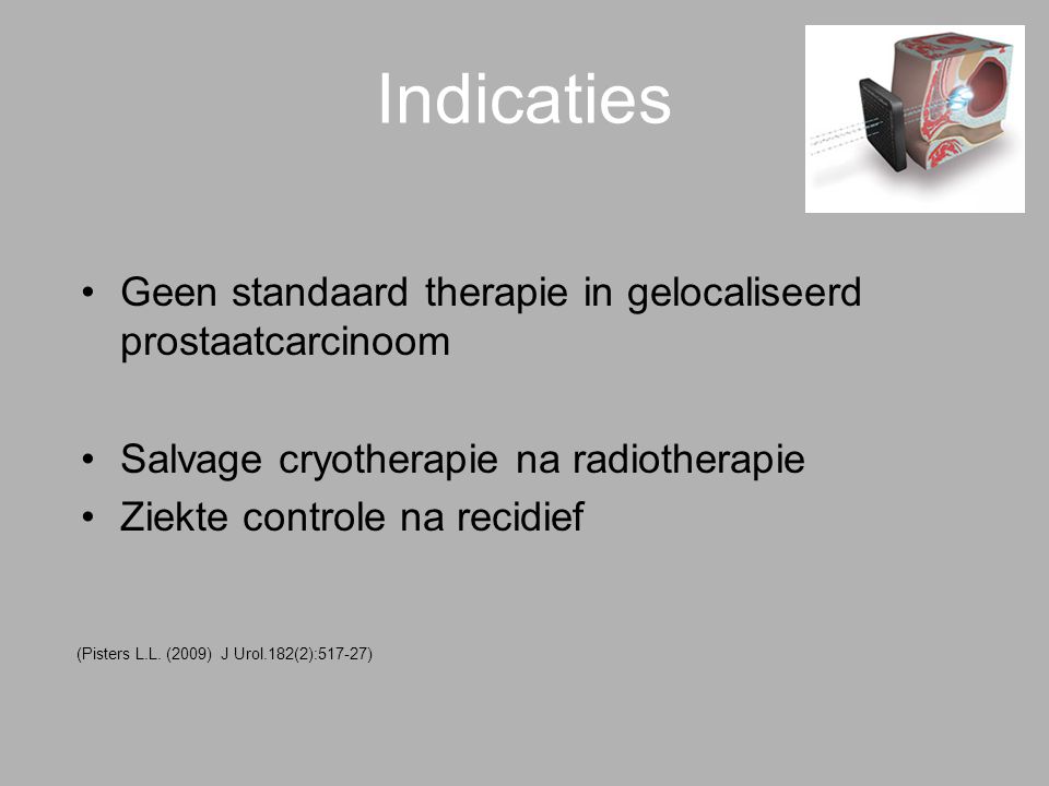 Indicaties Geen standaard therapie in gelocaliseerd prostaatcarcinoom
